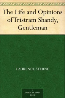 The Life and Opinions of Tristram Shandy, Gentleman - Laurence Sterne