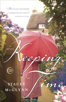 Keeping Time: A Novel - Stacey McGlynn