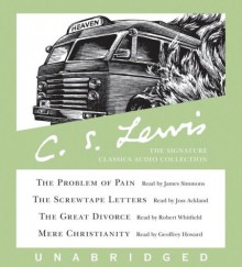 C.S. Lewis: The Signature Classics Audio Collection: The Problem of Pain, The Screwtape Letters, The Great Divorce, Mere Christianity - C.S. Lewis, James Simmons, Joss Ackland, Robert Whitfield