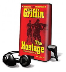 The Hostage (Presidential Agent, #2) - W.E.B. Griffin, Dick Hill