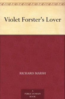 Violet Forster's Lover - Richard Marsh, Edward S. Hodgson