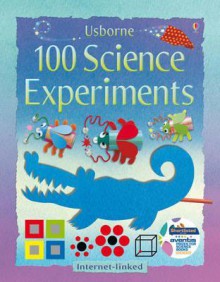 100 Science Experiments. Georgina Andrews and Kate Knighton - Georgina Andrews