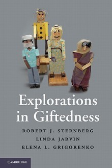 Explorations in Giftedness - Robert J. Sternberg, Elena L. Grigorenko, Linda Jarvin