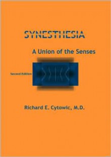 Synesthesia: A Union of the Senses - Richard E. Cytowic