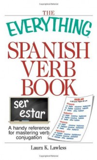 The Everything Spanish Verb Book: A Handy Reference for Mastering Verb Conjugation - Laura K. Lawless