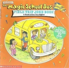 The Magic School Bus Field Trip Joke Book: A Book to Give You Giggles - Nancy E. Krulik, Art Ruiz, Joanna Cole, Bruce Degen