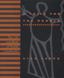 A Voice for the People: The Life and Work of Harold Courlander - Nina Jaffe