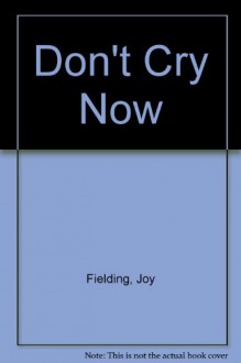 Don't cry now - Joy Fielding