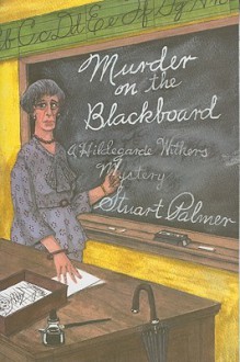 Murder on the Blackbaord: A Miss Withers Mystery (Rue Morgue Vintage Mysteries) - Stuart Palmer