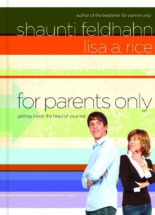 For Parents Only: Getting Inside the Head of Your Kid - Shaunti Feldhahn, Lisa A. Rice