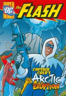 Captain Cold's Arctic Eruption (Dc Super Heroes (Dc Super Villains)) - Jane B. Mason, Mike DeCarlo, Lee Loughridge, Erik Doescher