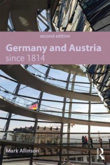 Germany and Austria Since 1814 - Mark Allinson