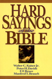 Hard Sayings of the Bible - F.F. Bruce, Walter C. Kaiser Jr., Peter H. Davids