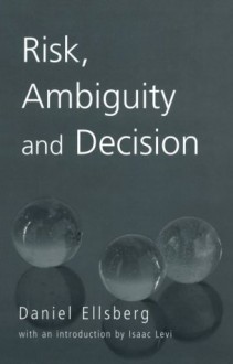 Risk, Ambiguity and Decision (Studies in Philosophy (New York, N.Y.).) - Daniel Ellsberg