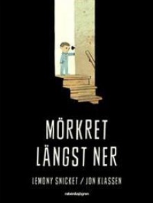 Mörkret längst ner - Lemony Snicket, Jon Klassen, Katarina Kieri