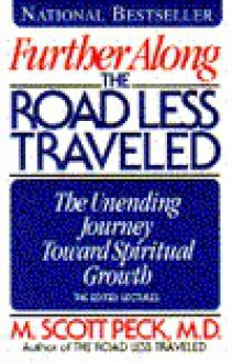 Further Along the Road Less Traveled: The Unending Journey Toward Spiritual Growth - M. Scott Peck