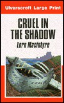 Cruel in the Shadow - Lorn Macintyre