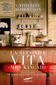 La seconda vita di Mrs Kincaid - Catherine Robertson, Olivia Crosio