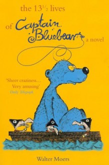 The 13½ Lives of Captain Bluebear (Zamonia, #1) - Walter Moers, John Brownjohn