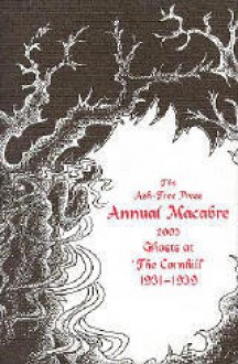 The Ash-Tree Press Annual Macabre 2003: Ghosts At 'the Cornhill' 1931-1939 - Jack Adrian, C. Gordon Glover, Winifred Peck, Mary Lutyens, Kathleen Collison-Morley, Nugent Barker, Maud Diver, W.M. Letts, Mary Webb, Elizabeth Horsfall, M.A. Peart, Anthony Ffettyplace, Rob Sugg, Joyce Kilburn, Alan Griff