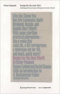 Design Fur die Reale Welt: Anleitungen Fur Eine Humane Okologie Und Sozialen Wandel - Victor Papanek, Thomas Geisler, Gerald Bast