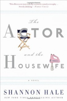 The Actor And The Housewife - Shannon Hale, Christina Moore