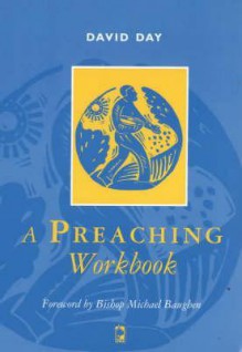 A Preaching Workbook - David Day