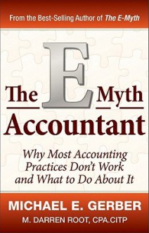 The E-Myth Accountant: Why Most Accounting Practices Don't Work and What to Do About It (E-Myth Vertical) - Michael E. Gerber, M. Darren Root