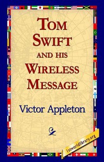 Tom Swift and his Wireless Message (Tom Swift Sr, #6) - Victor Appleton