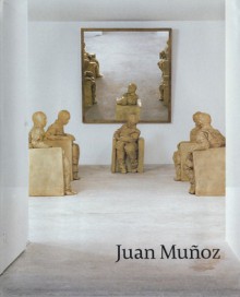 Juan Munoz - Neal Benezra, Olga M. Viso, Juan Muunoz