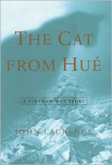 The Cat from Hue: A Vietnam War Story - John Laurence