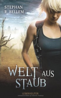 Welt aus Staub - Stephan R. Bellem