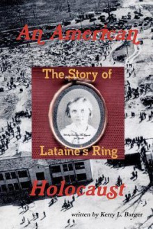 An American Holocaust: The Story of Lataine's Ring - Kerry Barger