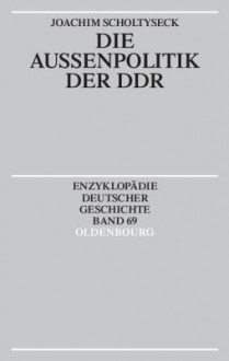 Die Aussenpolitik Der Ddr - Joachim Scholtyseck