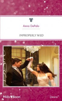 Mills & Boon : Improperly Wed - Anna DePalo