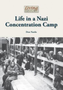 Life in a Nazi Concentration Camp (Living History) - Don Nardo