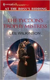 The Tycoon's Trophy Mistress - Lee Wilkinson