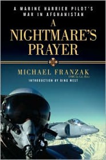 A Nightmare's Prayer: A Marine Harrier Pilot's War in Afghanistan - Michael Franzak