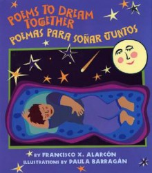 Poems to Dream Together/Poemas Para Sonar Juntos - Francisco X. Alarcón