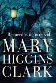 Recuerdos de otra vida - Mary Higgins Clark