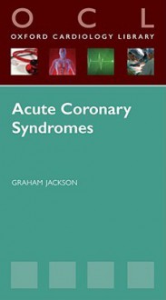 Acute Coronary Syndromes - Graham Jackson