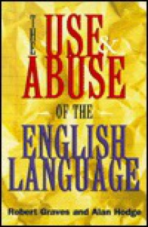 The Use and Abuse of the English Language - Robert Graves, Alan Hodge