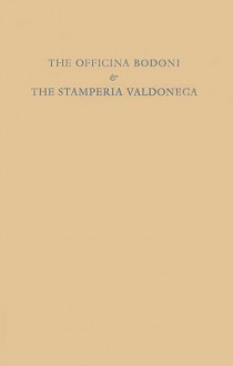 The Officina Bodoni & the Stamperia Valdonega: An Exhibition Marking the 100th Anniversary of the Birth of Giovanni Mardersteig - Grolier Club