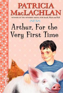 Arthur, For the Very First Time - Patricia MacLachlan, Lloyd Bloom