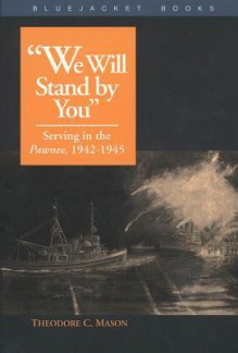 "We Will Stand by You": Serving in the Pawnee, 1942-1945 - Theodore C. Mason