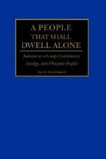 A People That Shall Dwell Alone: Judaism as a Group Evolutionary Strategy, with Diaspora Peoples - Kevin B. MacDonald