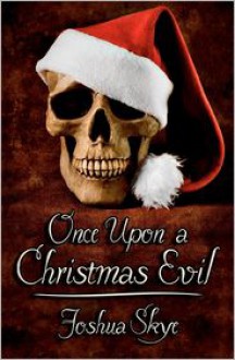 Once Upon a Christmas Evil - Joshua Skye