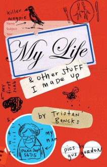 My Life & Other Stuff I Made Up - Tristan Bancks