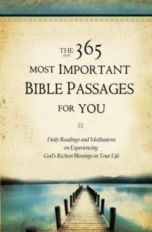 The 365 Most Important Bible Passages for You: Daily Readings and Meditations on Experiencing God's Richest Blessings in Your Life - Jonathan Rogers, Dwight A. Clough, Beth Lueders, Lila Empson Wavering