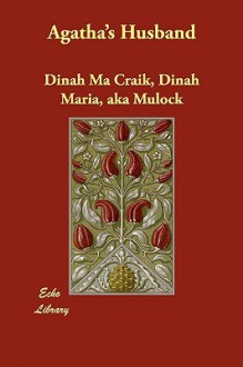 Agatha's Husband - Dinah Maria Mulock Craik